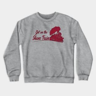 Get on the Shane Train! Crewneck Sweatshirt